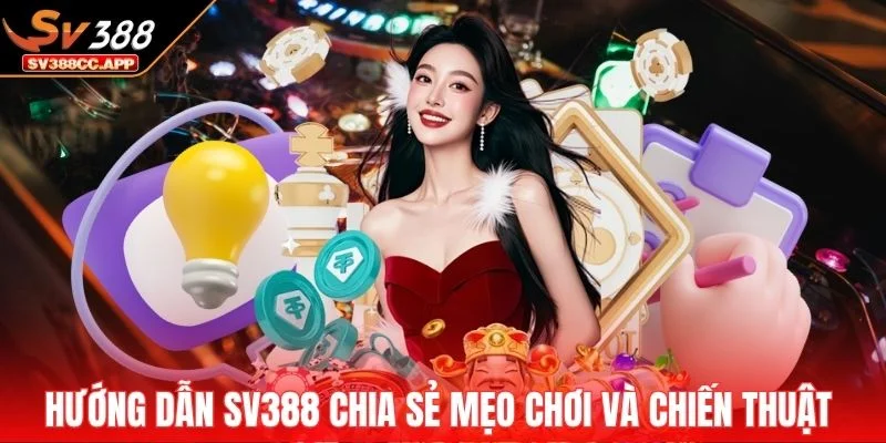Hướng dẫn SV388 chia sẻ mẹo chơi và chiến thuật hiệu quả