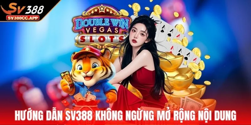 Hướng dẫn SV388 không ngừng mở rộng nội dung