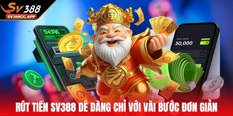 Rút tiền SV388 dễ dàng chỉ với vài bước đơn giản